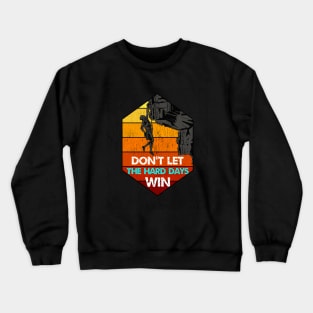 don't let the hard days win Crewneck Sweatshirt